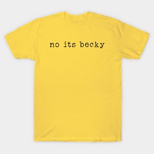 No Its Becky - funny humor retro tee , No Its Becky funny Concert shirt T-Shirt